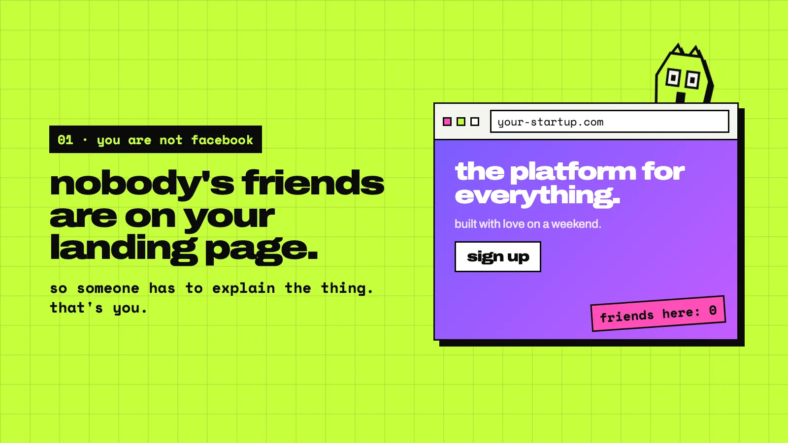 A lime slide: nobody’s friends are on your landing page. Next to it a purple startup landing page with a sign up button and a sticker saying friends here: 0.