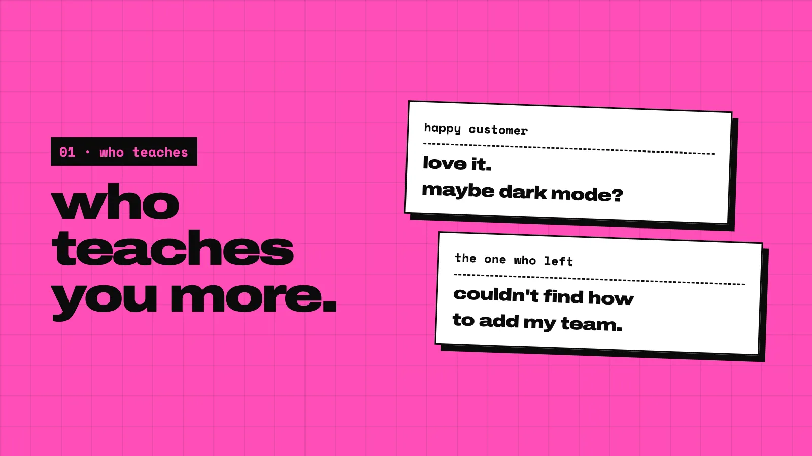 A pink slide: who teaches you more. On the left a card: happy customer, love it, maybe dark mode? On the right a card: the one who left, I couldn’t find how to add my team.