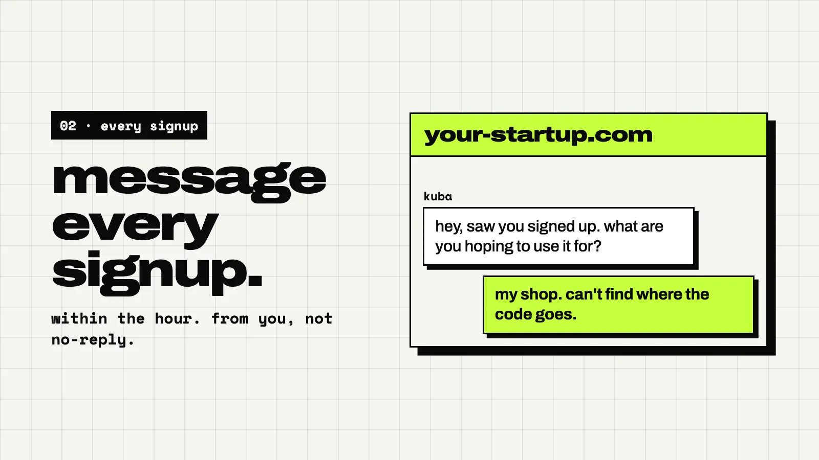 A light slide: message every signup. A chat widget: Kuba writes hey, saw you signed up. what are you hoping to use it for? The user answers my shop. can’t find where the code goes.
