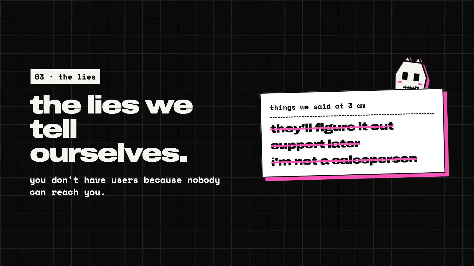 A dark slide: the lies we tell ourselves. A card titled things we said at 3 am with three crossed-out lines: they’ll figure it out, support later, I’m not a salesperson.