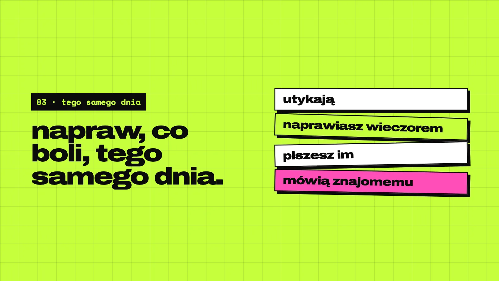 Limonkowy slajd: naprawiaj to, co boli, tego samego dnia. Cztery karty jedna na drugiej: utykają, naprawiasz to wieczorem, mówisz im, oni mówią znajomemu.