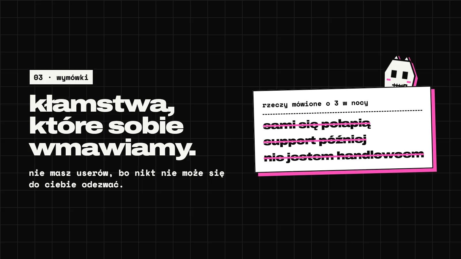 Ciemny slajd: kłamstwa, które sobie wmawiamy. Karta z tytułem rzeczy, które mówiliśmy o 3 w nocy i trzema przekreślonymi linijkami: sami ogarną, support później, nie jestem handlowcem.
