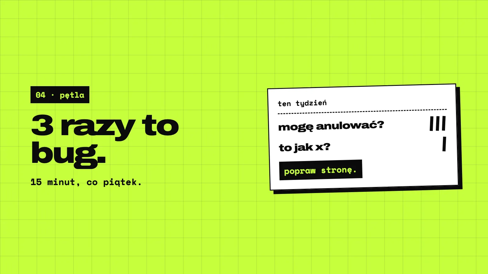Limonkowy slajd: 3 razy to bug. Karta z kreskami: mogę zrezygnować? z trzema kreskami i notatką popraw stronę. Pod spodem: 15 minut, co piątek.