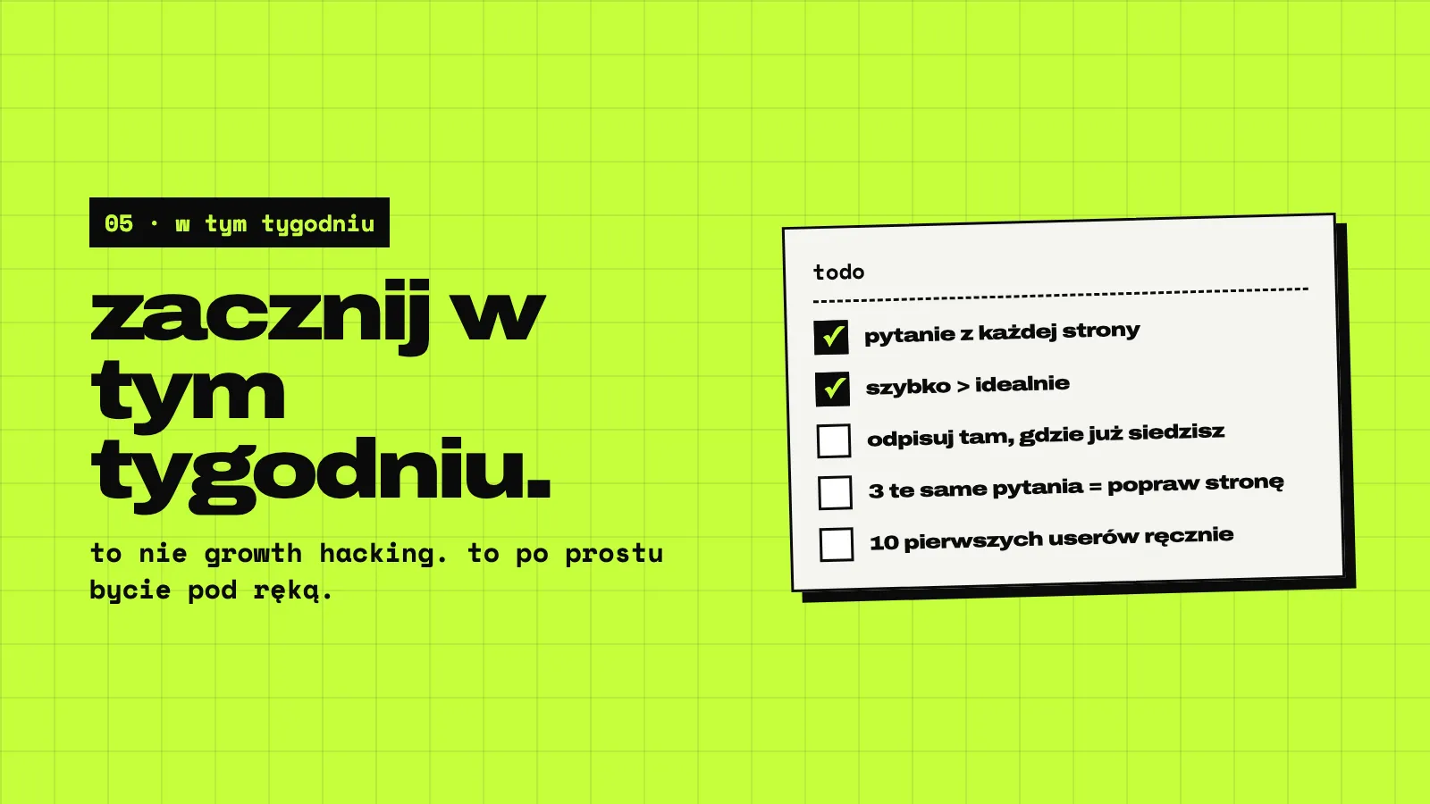 Limonkowy slajd: zacznij w tym tygodniu. Karta todo z pięcioma punktami: możliwość zapytania na każdej stronie, szybko bije idealnie, odpisuj tam, gdzie już jesteś, 3 takie same pytania = popraw stronę, 10 pierwszych userów ręcznie.